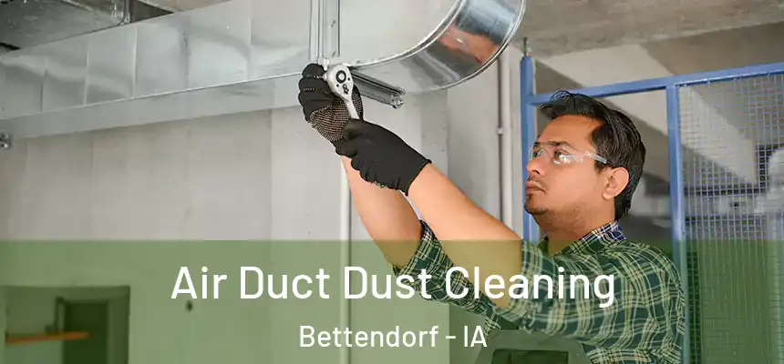Air Duct Dust Cleaning Bettendorf - IA