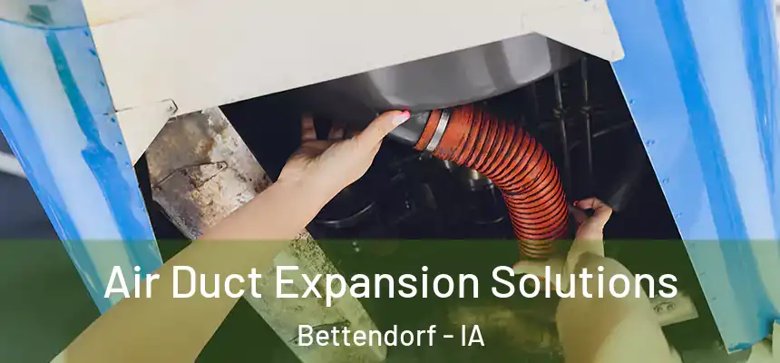 Air Duct Expansion Solutions Bettendorf - IA