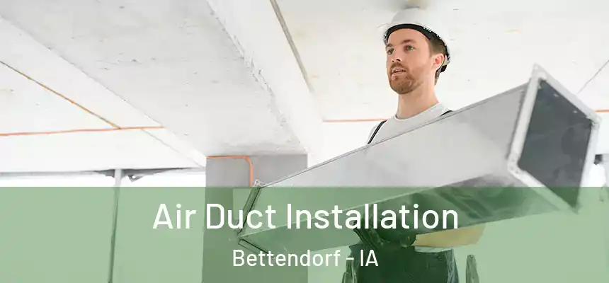 Air Duct Installation Bettendorf - IA
