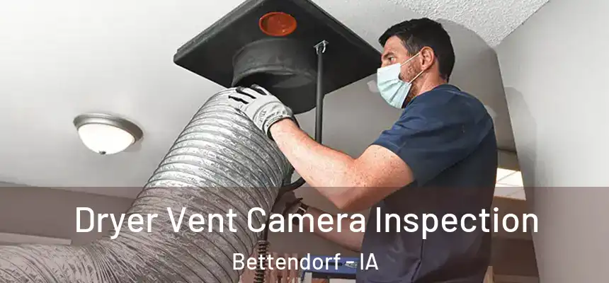 Dryer Vent Camera Inspection Bettendorf - IA