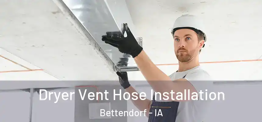 Dryer Vent Hose Installation Bettendorf - IA