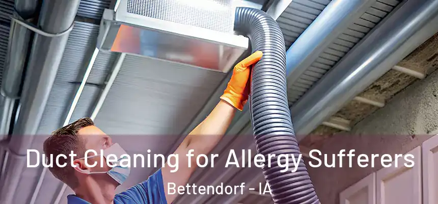 Duct Cleaning for Allergy Sufferers Bettendorf - IA