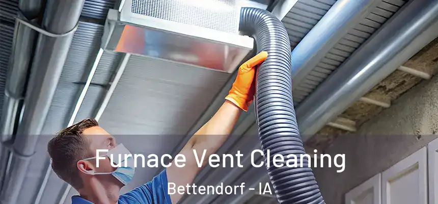 Furnace Vent Cleaning Bettendorf - IA