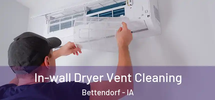 In-wall Dryer Vent Cleaning Bettendorf - IA