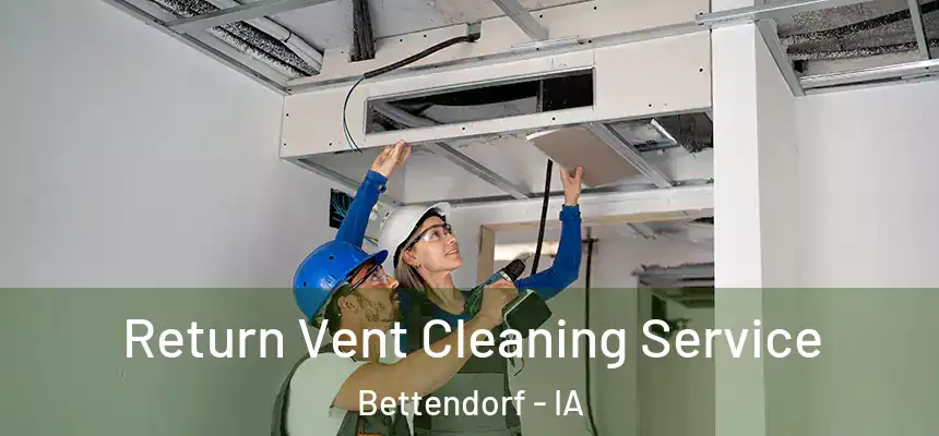Return Vent Cleaning Service Bettendorf - IA