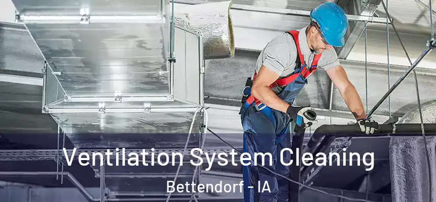 Ventilation System Cleaning Bettendorf - IA