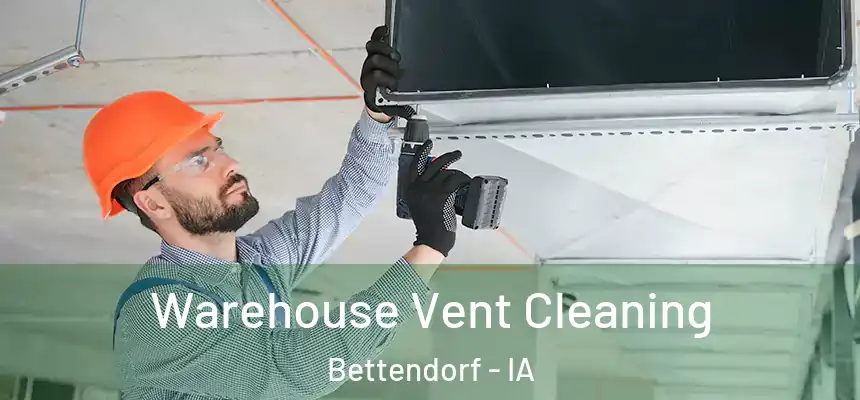 Warehouse Vent Cleaning Bettendorf - IA